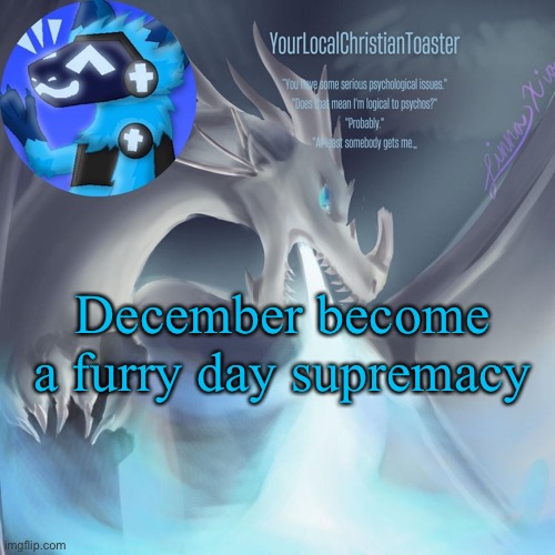 Celebrant temp | December become a furry day supremacy | image tagged in celebrant temp | made w/ Imgflip meme maker