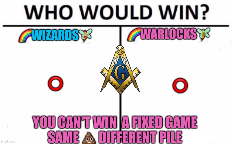 Rainbow Warriors https://youtu.be/lX4hN2KAaww | 🌈WARLOCKS🧚; 🌈WIZARDS🧚‍♀️; ⭕️; ⭕️; YOU CAN'T WIN  A FIXED GAME 
SAME 💩 DIFFERENT PILE | image tagged in memes,who would win | made w/ Imgflip meme maker