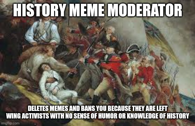 Colonial | HISTORY MEME MODERATOR; DELETES MEMES AND BANS YOU BECAUSE THEY ARE LEFT WING ACTIVISTS WITH NO SENSE OF HUMOR OR KNOWLEDGE OF HISTORY | image tagged in colonial | made w/ Imgflip meme maker