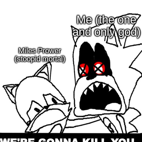 High Quality Sonic.EXE we're gonna kill you Blank Meme Template
