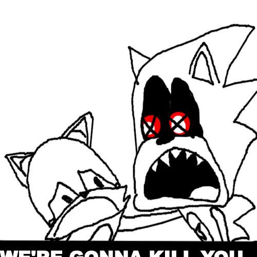 Sonic.EXE We're gonna Kill you blank Blank Meme Template