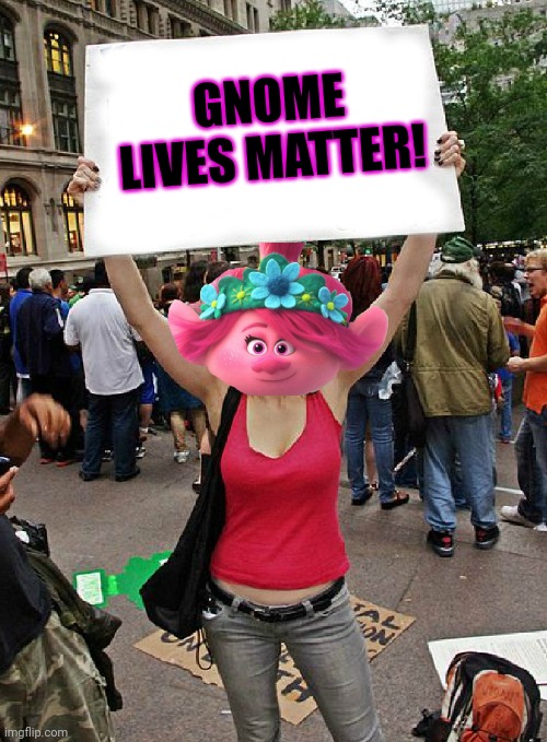 proteste | GNOME LIVES MATTER! | image tagged in proteste | made w/ Imgflip meme maker