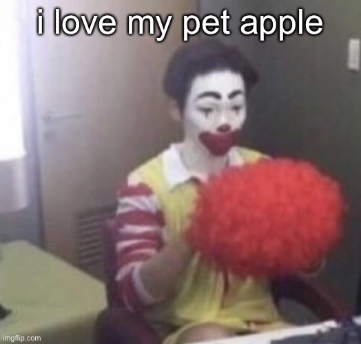 it has a little smile on it | i love my pet apple | image tagged in me asf | made w/ Imgflip meme maker