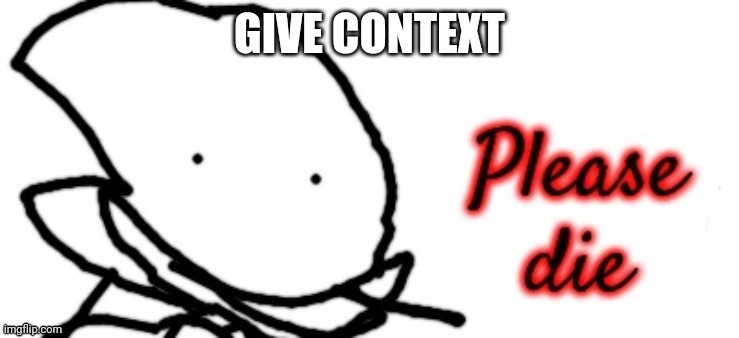 GIVE CONTEXT | image tagged in sonic html please die | made w/ Imgflip meme maker