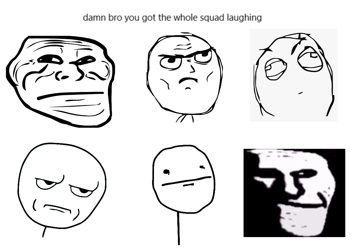 you got the whole squad laughing (rage comics) Blank Meme Template