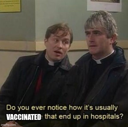 Vaccinated Are Having Dome Trouble | VACCINATED | image tagged in father ted,vaccination,vaccines,covid-19 | made w/ Imgflip meme maker