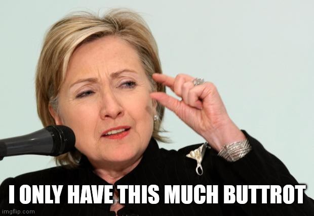 Hillary Clinton Fingers | I ONLY HAVE THIS MUCH BUTTROT | image tagged in hillary clinton fingers | made w/ Imgflip meme maker