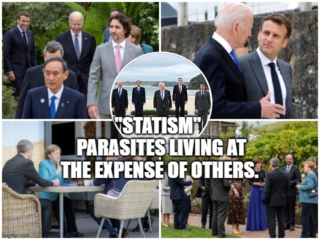 G7 Hypocrites | "STATISM"   PARASITES LIVING AT THE EXPENSE OF OTHERS. | image tagged in g7 hypocrites | made w/ Imgflip meme maker