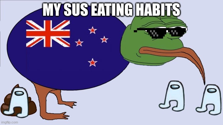 Sorry Just Bruh | MY SUS EATING HABITS | image tagged in new zealand kiwi,among us,memes | made w/ Imgflip meme maker