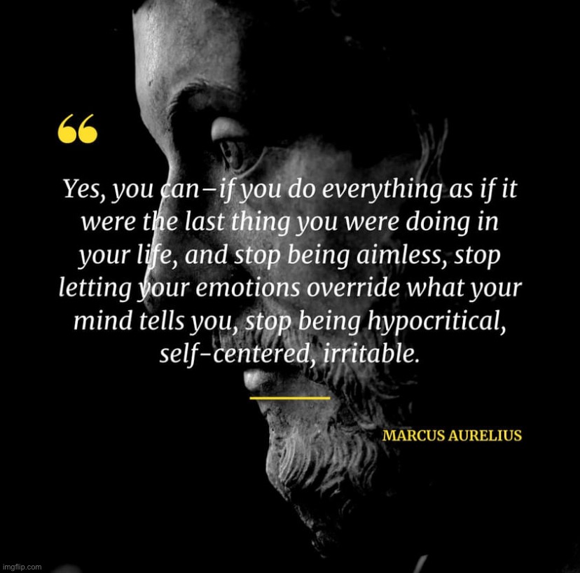 Marcus Aurelius quote | image tagged in marcus aurelius quote | made w/ Imgflip meme maker