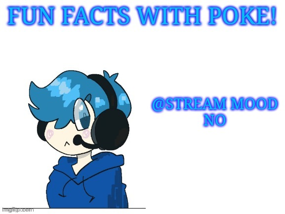 Fun facts with poke | @STREAM MOOD
NO | image tagged in fun facts with poke | made w/ Imgflip meme maker
