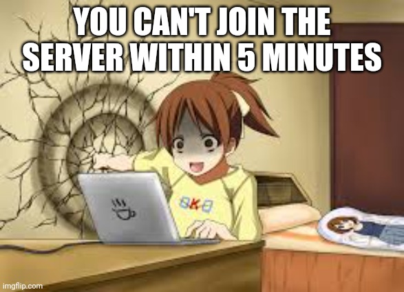 Oh no! | YOU CAN'T JOIN THE SERVER WITHIN 5 MINUTES | image tagged in anime girl punches the wall,among us,memes,oh no | made w/ Imgflip meme maker