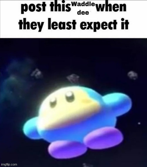 . | image tagged in waddle dee,repost | made w/ Imgflip meme maker