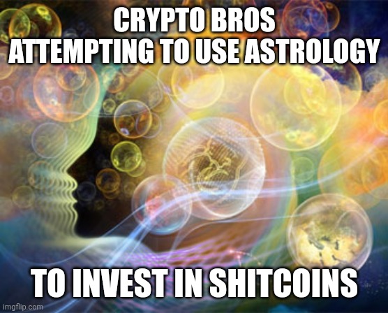 best nadi astrologers in chennai | CRYPTO BROS ATTEMPTING TO USE ASTROLOGY; TO INVEST IN SHITCOINS | image tagged in best nadi astrologers in chennai | made w/ Imgflip meme maker