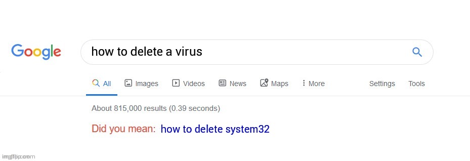you not delete a virus: |  how to delete a virus; how to delete system32 | image tagged in meme,did you mean,google,windows,virus | made w/ Imgflip meme maker