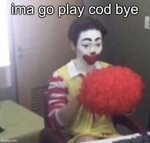 me asf | ima go play cod bye | image tagged in me asf | made w/ Imgflip meme maker