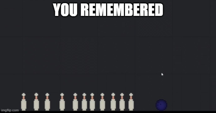 It's all just a burning memory | YOU REMEMBERED | image tagged in memes | made w/ Imgflip meme maker