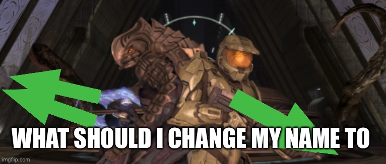 I’m going back to my og base name, RynSlhddn | WHAT SHOULD I CHANGE MY NAME TO | image tagged in master chief arbiter upvote | made w/ Imgflip meme maker