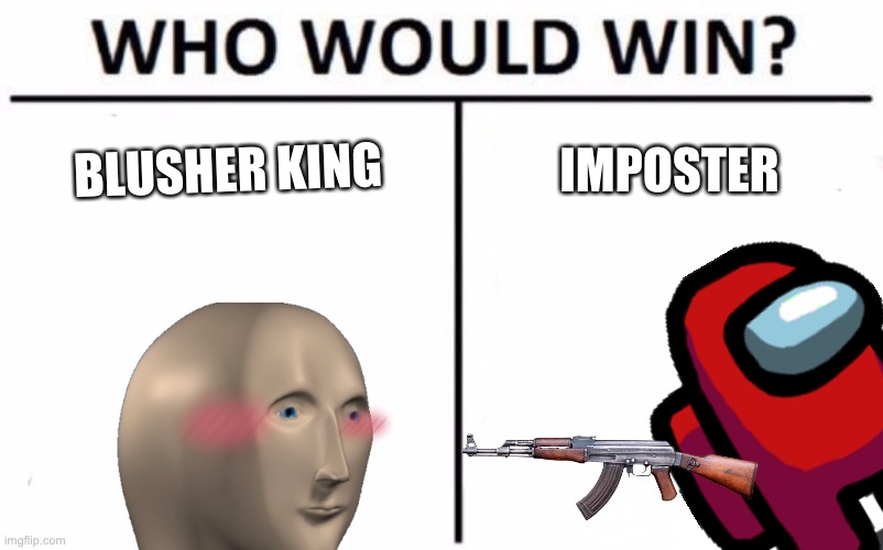 Who Would Win? | BLUSHER KING; IMPOSTER | image tagged in memes,who would win | made w/ Imgflip meme maker