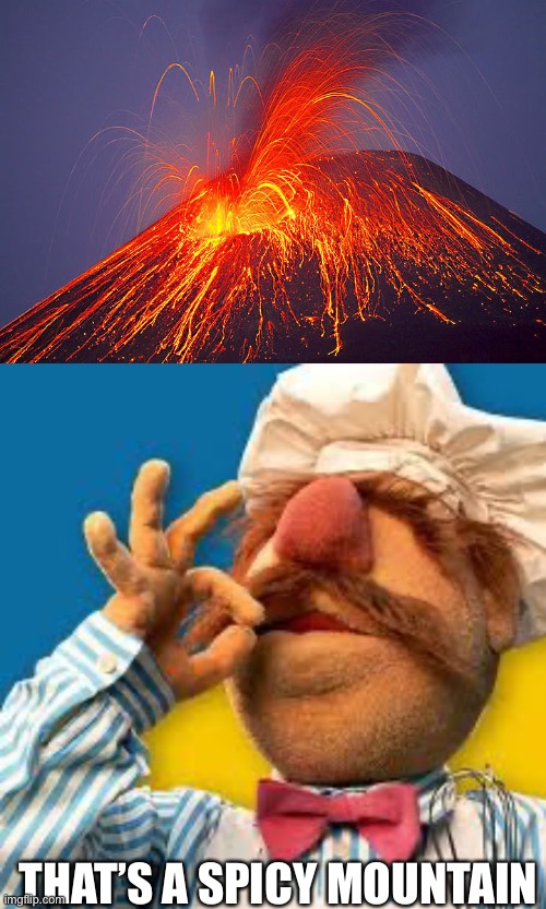 Spicy mountain | THAT’S A SPICY MOUNTAIN | image tagged in volcano,that's a spicy meme,spicy,mountain | made w/ Imgflip meme maker