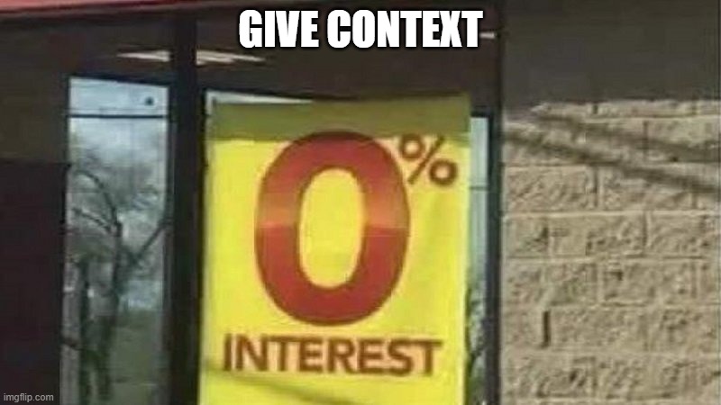 0 interest | GIVE CONTEXT | image tagged in 0 interest | made w/ Imgflip meme maker