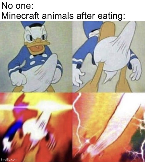 What is making them horny | No one:
Minecraft animals after eating: | image tagged in donald duck erection | made w/ Imgflip meme maker