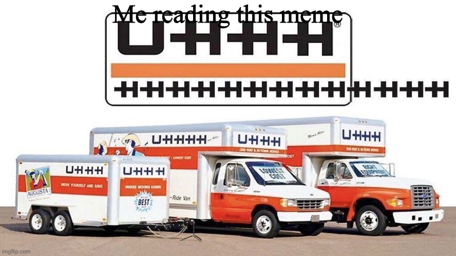 uhhh truck | Me reading this meme | image tagged in uhhh truck | made w/ Imgflip meme maker