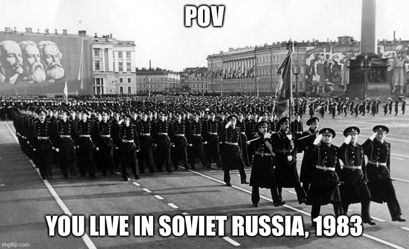 ok did I ask | POV; YOU LIVE IN SOVIET RUSSIA, 1983 | made w/ Imgflip meme maker