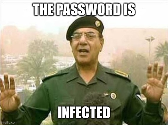Comical Ali | THE PASSWORD IS; INFECTED | image tagged in comical ali | made w/ Imgflip meme maker