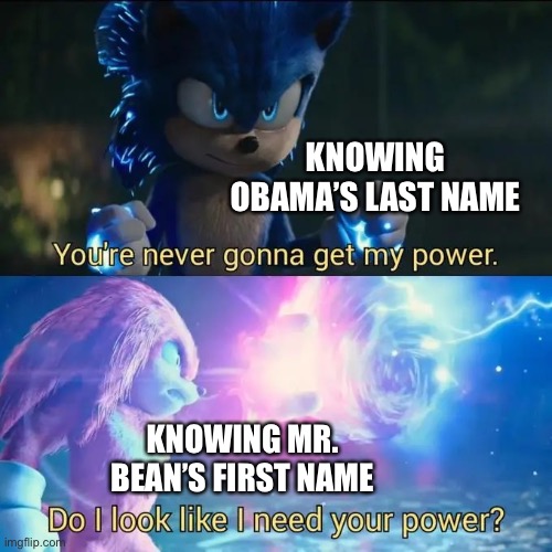 Sonic vs. Knuckles |  KNOWING OBAMA’S LAST NAME; KNOWING MR. BEAN’S FIRST NAME | image tagged in sonic vs knuckles,obama,barack obama,mr bean,memes,funny memes | made w/ Imgflip meme maker
