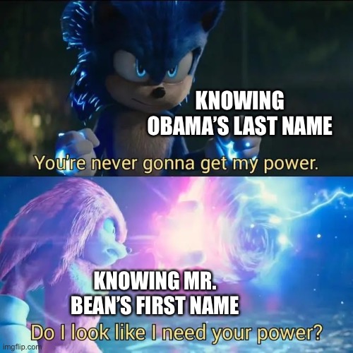 Sonic vs. Knuckles | KNOWING OBAMA’S LAST NAME; KNOWING MR. BEAN’S FIRST NAME | image tagged in sonic vs knuckles,obama,barack obama,mr bean,memes,funny memes | made w/ Imgflip meme maker