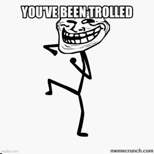 You've Been Trolled | image tagged in you've been trolled | made w/ Imgflip meme maker