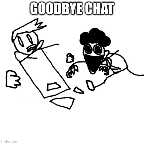 FNF Pisscrapper.EXE Game Over concept | GOODBYE CHAT | image tagged in fnf pisscrapper exe game over concept | made w/ Imgflip meme maker