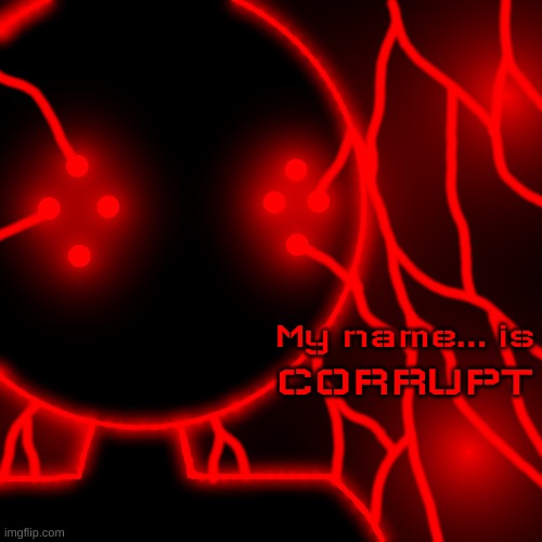 Corrupt with Lightning Eyes | My name... is CORRUPT | image tagged in corrupt you should kill yourself now no text | made w/ Imgflip meme maker