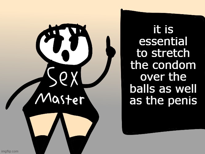 it is essential to stretch the condom over the balls as well as the penis | made w/ Imgflip meme maker