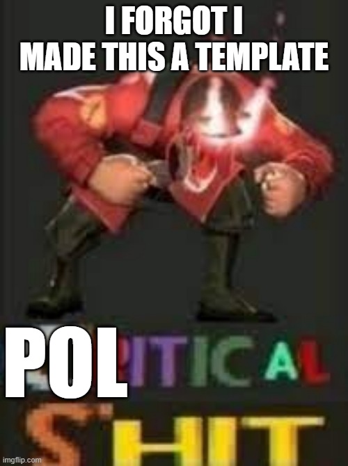 POLITICAL SHIT | I FORGOT I MADE THIS A TEMPLATE | image tagged in political shit | made w/ Imgflip meme maker