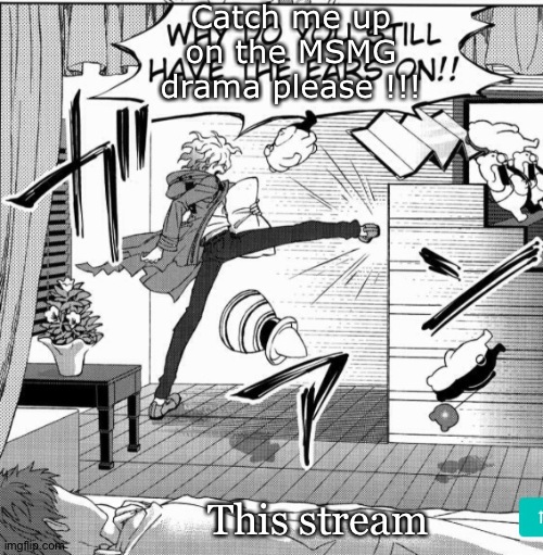 Nagito kicking down door | Catch me up on the MSMG drama please !!! This stream | image tagged in nagito kicking down door | made w/ Imgflip meme maker