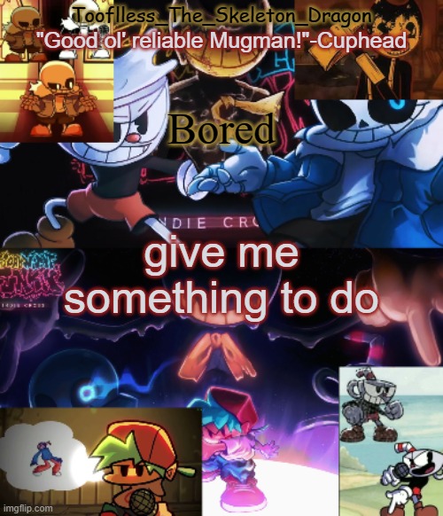 e | Bored; give me something to do | image tagged in toof's/skid's indie cross temp | made w/ Imgflip meme maker