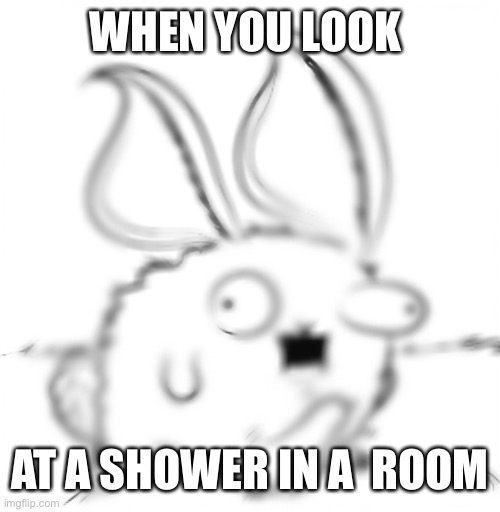Stuff | WHEN YOU LOOK; AT A SHOWER IN A LOCKER ROOM | image tagged in memes,funny memes,pro,cool | made w/ Imgflip meme maker