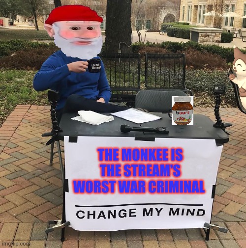 Why do gnomes keep using my account to post memes? | THE MONKEE IS THE STREAM'S WORST WAR CRIMINAL | image tagged in change my mind,it makes no sense,most of these war crimes,were necessary,to kill gnomes | made w/ Imgflip meme maker