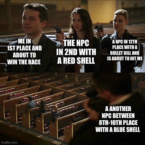 This happened to me when I was playing the new DLC tracks |  ME IN 1ST PLACE AND ABOUT TO WIN THE RACE; A NPC IN 12TH PLACE WITH A BULLET BILL AND IS ABOUT TO HIT ME; THE NPC IN 2ND WITH A RED SHELL; A ANOTHER NPC BETWEEN 8TH-10TH PLACE WITH A BLUE SHELL | image tagged in assassination chain,mario kart,memes,nintendo,mario | made w/ Imgflip meme maker