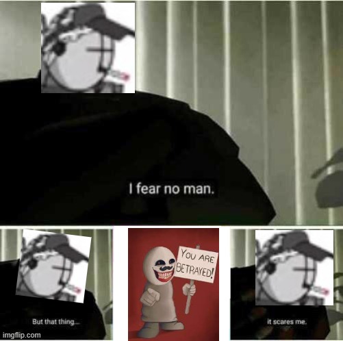 deimos fear...? | image tagged in i fear no man | made w/ Imgflip meme maker