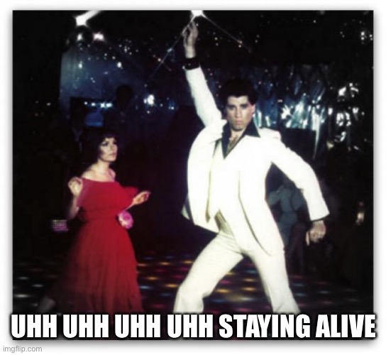CPR | UHH UHH UHH UHH STAYING ALIVE | image tagged in staying alive,bee gees,john travolta | made w/ Imgflip meme maker