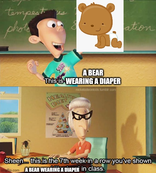 For the 7th week, 11= bear diaper | A BEAR WEARING A DIAPER; A BEAR WEARING A DIAPER | image tagged in this is the 7th week in a row you've shown ultra lord in class,bear,diaper | made w/ Imgflip meme maker