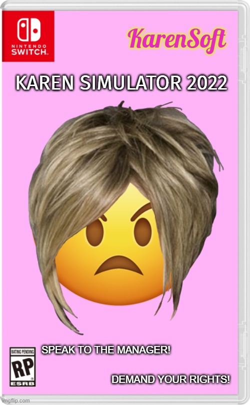 Karen Simulator 2022 |  KarenSoft; KAREN SIMULATOR 2022; SPEAK TO THE MANAGER! DEMAND YOUR RIGHTS! | made w/ Imgflip meme maker
