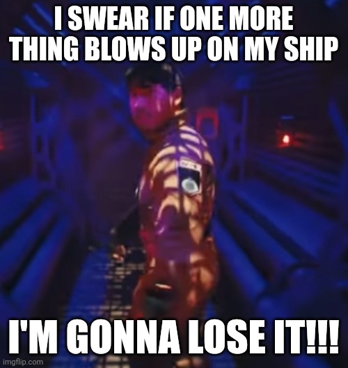 Whatever you do Captain don't let the ship go boom again or Markiplier will lose his shit | I SWEAR IF ONE MORE THING BLOWS UP ON MY SHIP; I'M GONNA LOSE IT!!! | image tagged in markiplier,memes,in space with markiplier,im gonna lose it,savage | made w/ Imgflip meme maker
