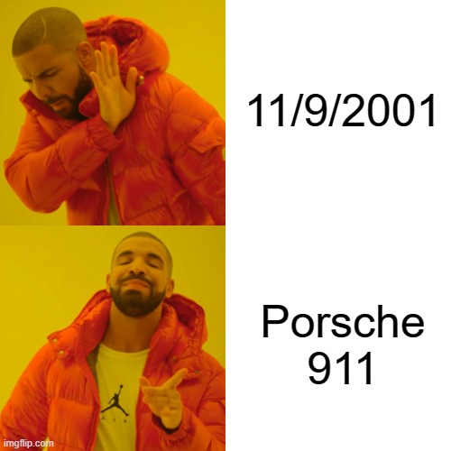 911 | 11/9/2001; Porsche 911 | image tagged in memes,drake hotline bling | made w/ Imgflip meme maker
