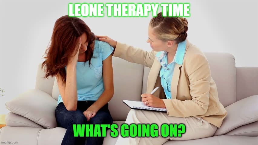 Therapist | LEONE THERAPY TIME; WHAT'S GOING ON? | image tagged in therapist | made w/ Imgflip meme maker