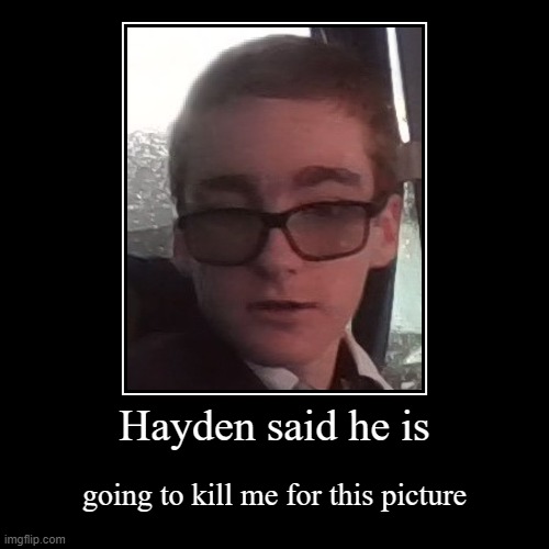 Hayden rage | image tagged in funny,demotivationals | made w/ Imgflip demotivational maker