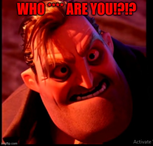 WHO **** ARE YOU!?!? | made w/ Imgflip meme maker